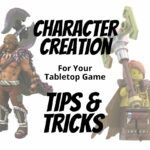 Tabletop RPG Player Character Creation - Tips and Tricks